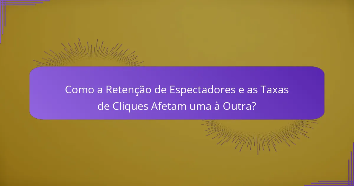 Como a Retenção de Espectadores e as Taxas de Cliques Afetam uma à Outra?