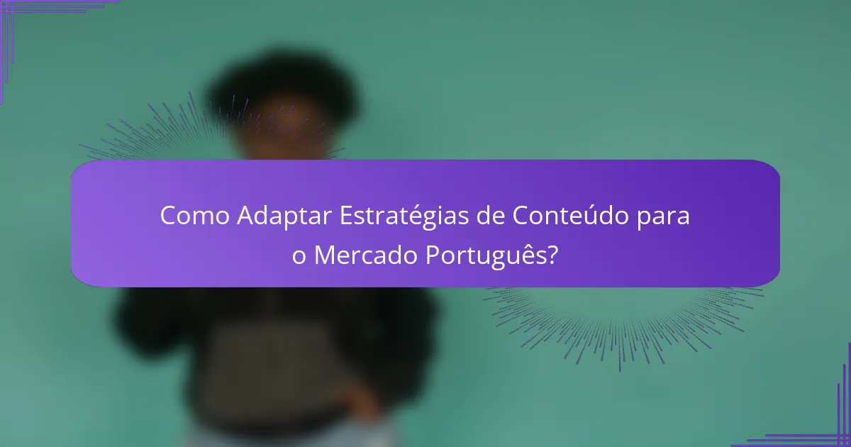Como Adaptar Estratégias de Conteúdo para o Mercado Português?