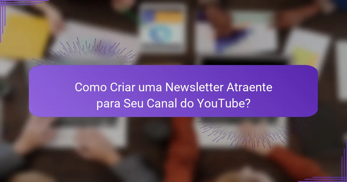 Como Criar uma Newsletter Atraente para Seu Canal do YouTube?