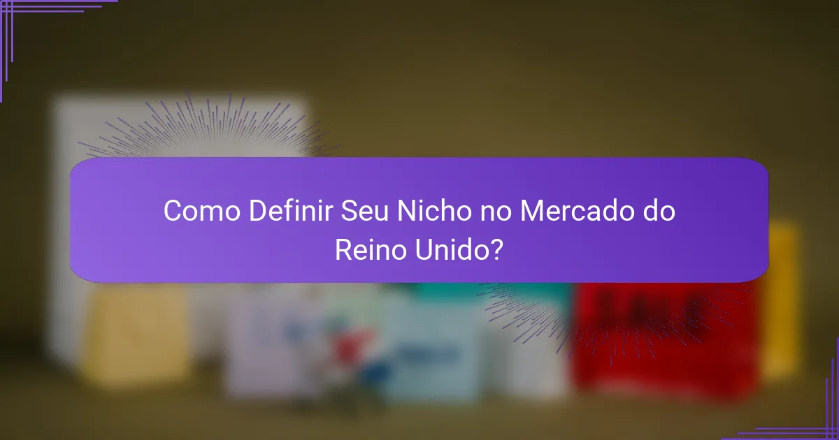 Como Definir Seu Nicho no Mercado do Reino Unido?