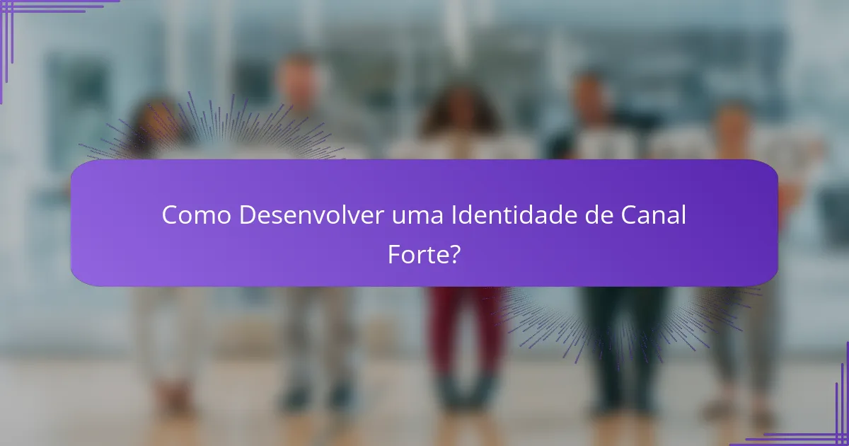 Como Desenvolver uma Identidade de Canal Forte?
