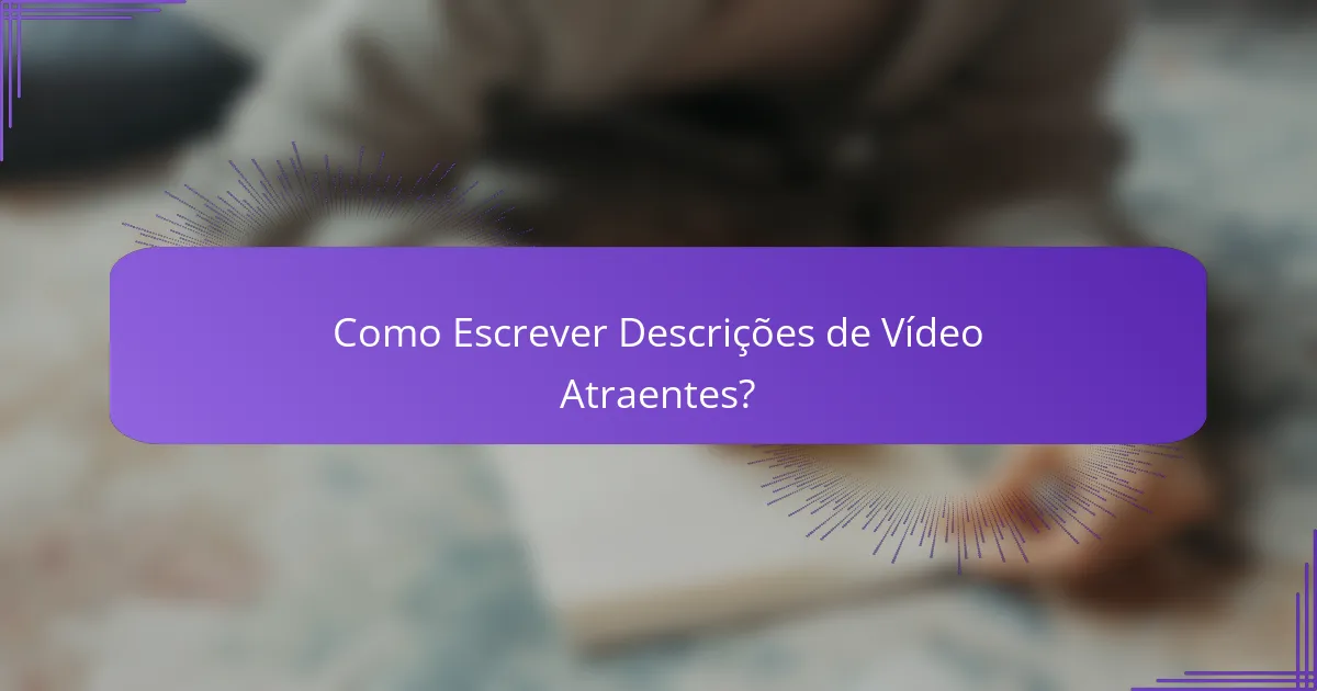 Como Escrever Descrições de Vídeo Atraentes?