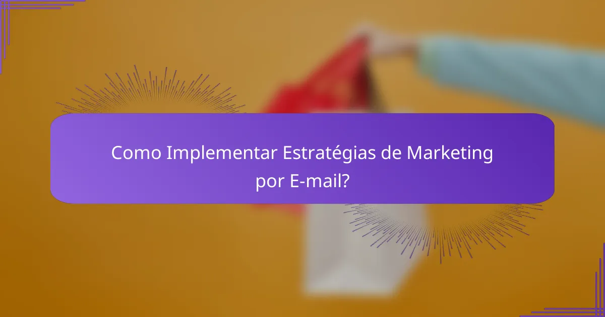 Como Implementar Estratégias de Marketing por E-mail?