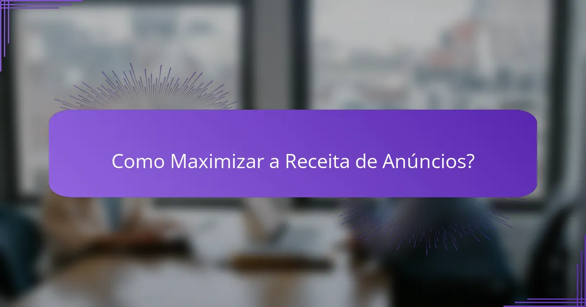 Como Maximizar a Receita de Anúncios?