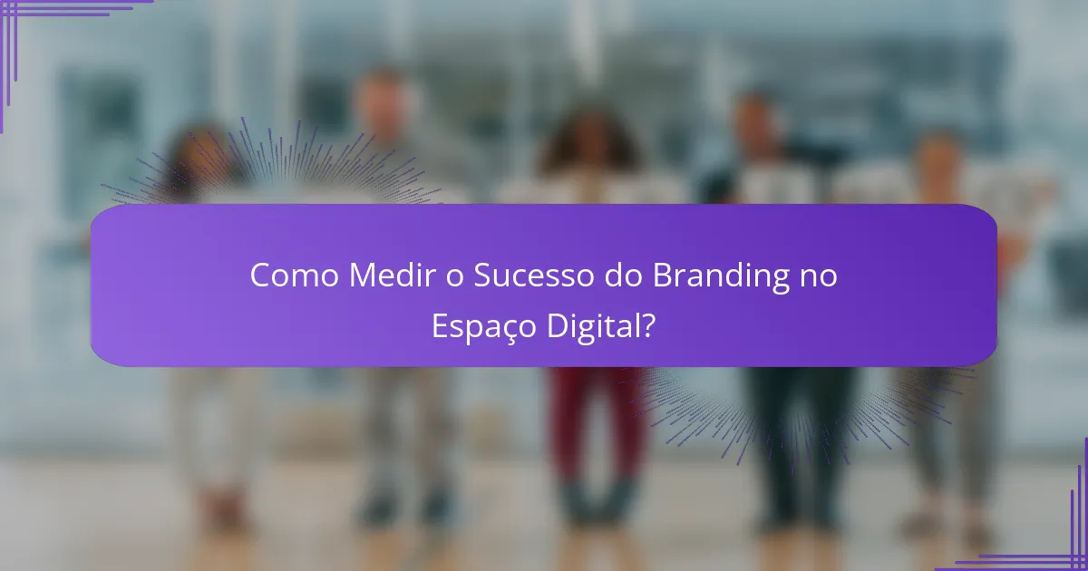 Como Medir o Sucesso do Branding no Espaço Digital?