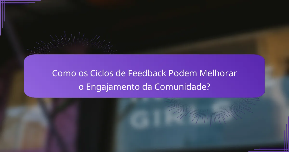 Como os Ciclos de Feedback Podem Melhorar o Engajamento da Comunidade?