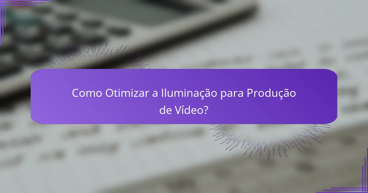 Como Otimizar a Iluminação para Produção de Vídeo?