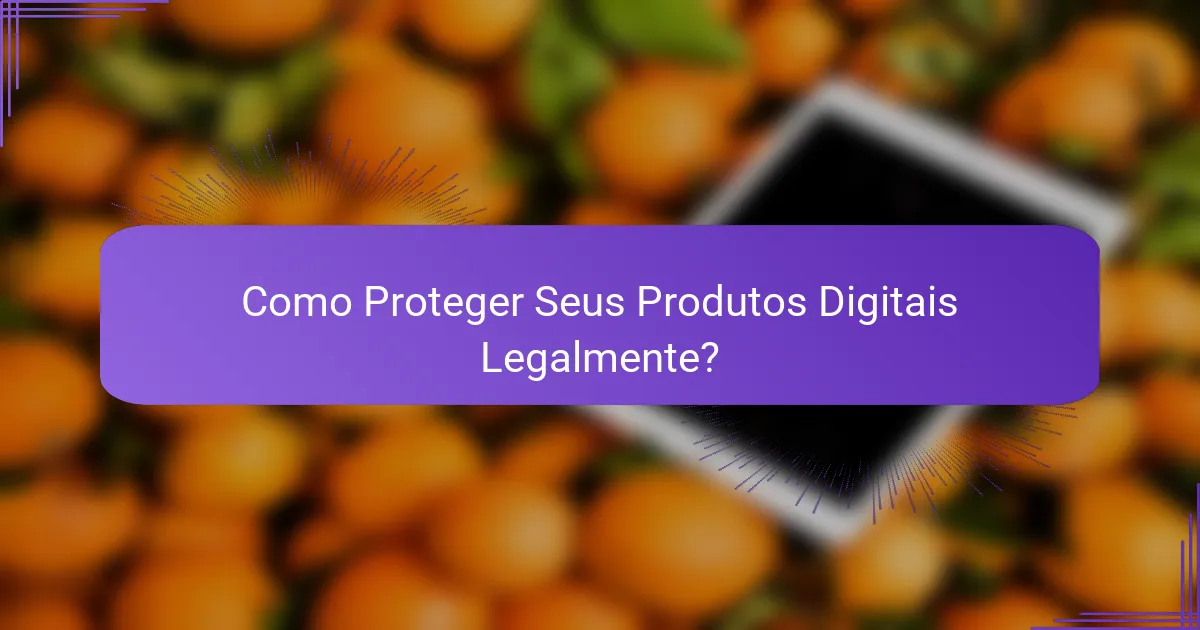 Como Proteger Seus Produtos Digitais Legalmente?