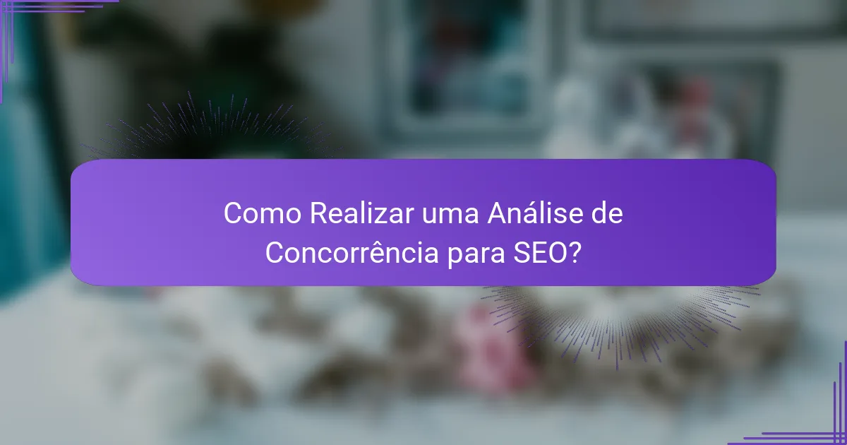 Como Realizar uma Análise de Concorrência para SEO?