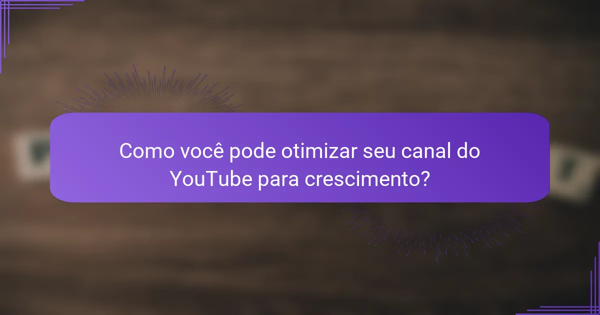 Como você pode otimizar seu canal do YouTube para crescimento?