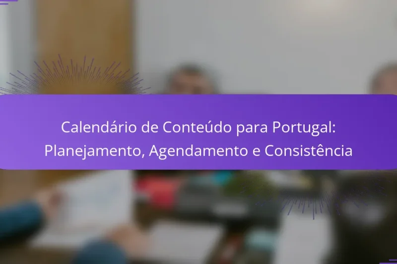 Calendário de Conteúdo para Portugal: Planejamento, Agendamento e Consistência