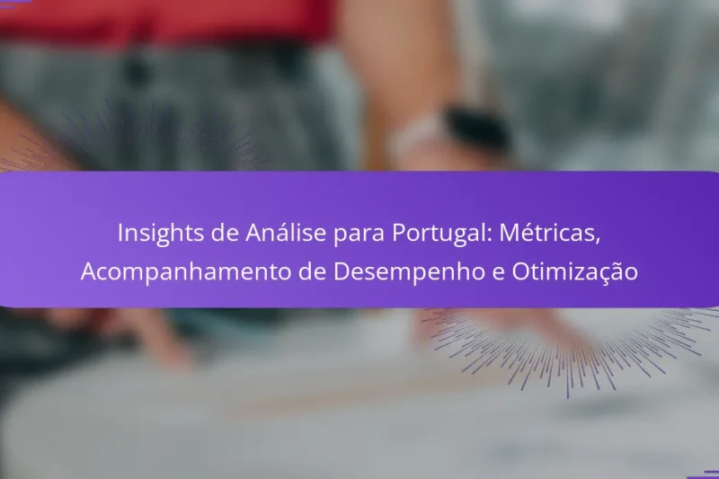 Insights de Análise para Portugal: Métricas, Acompanhamento de Desempenho e Otimização