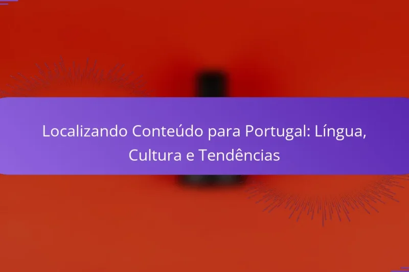 Localizando Conteúdo para Portugal: Língua, Cultura e Tendências