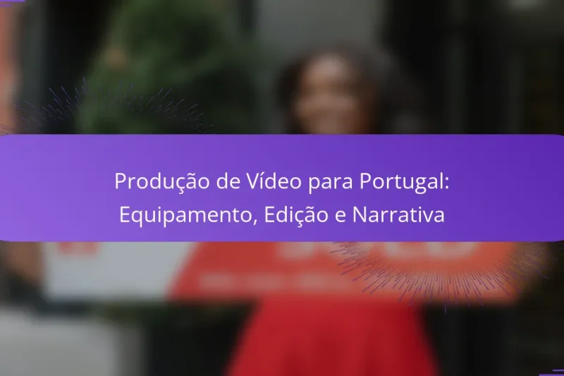 Produção de Vídeo para Portugal: Equipamento, Edição e Narrativa