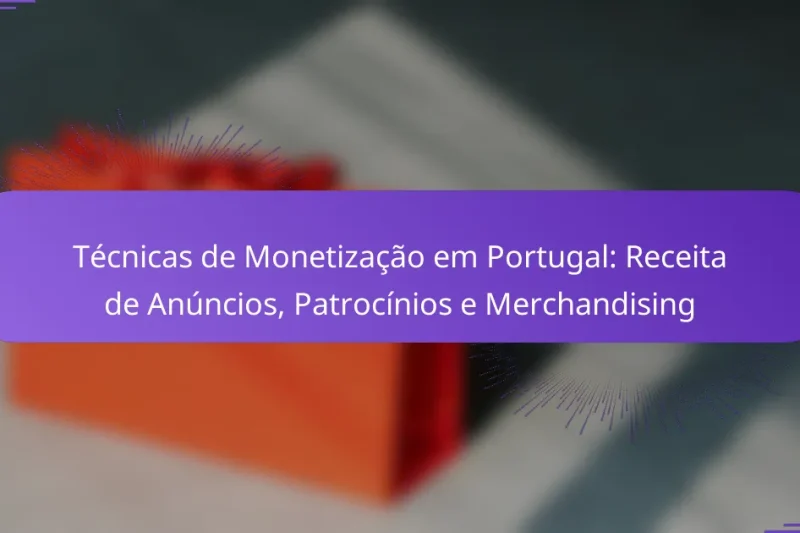 Técnicas de Monetização em Portugal: Receita de Anúncios, Patrocínios e Merchandising