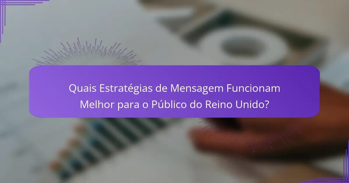 Quais Estratégias de Mensagem Funcionam Melhor para o Público do Reino Unido?