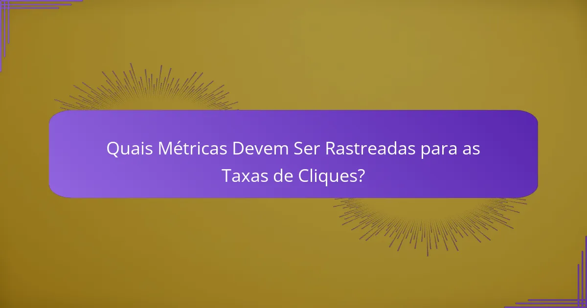 Quais Métricas Devem Ser Rastreadas para as Taxas de Cliques?
