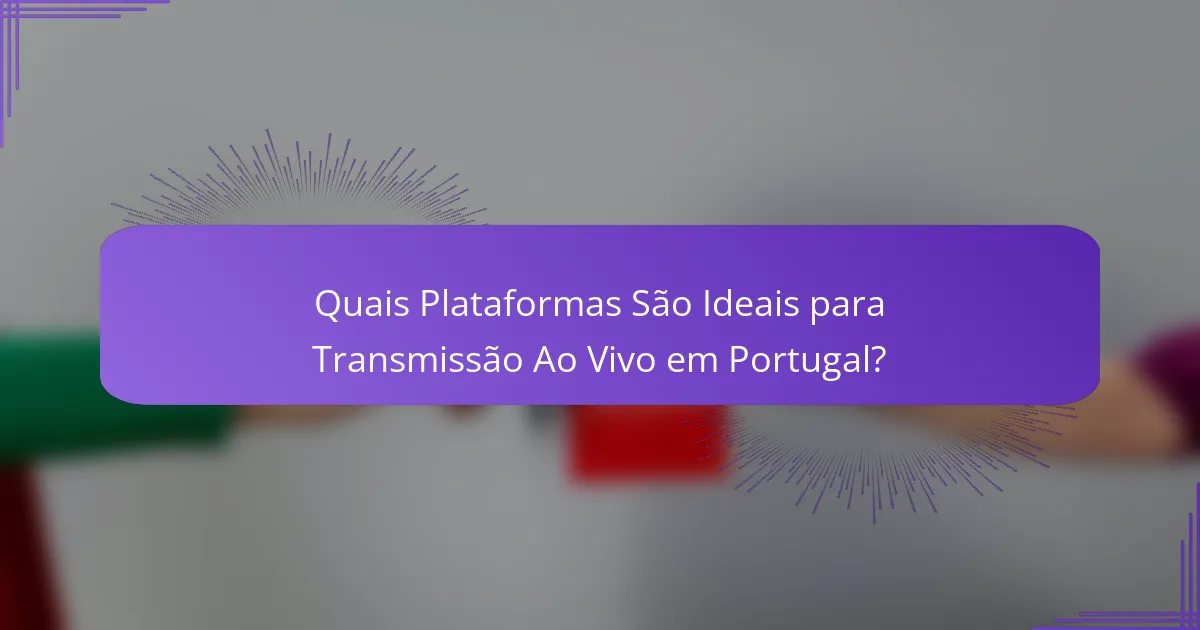 Quais Plataformas São Ideais para Transmissão Ao Vivo em Portugal?