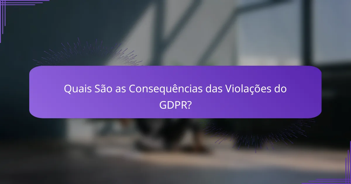 Quais São as Consequências das Violações do GDPR?