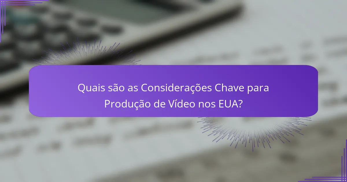 Quais são as Considerações Chave para Produção de Vídeo nos EUA?