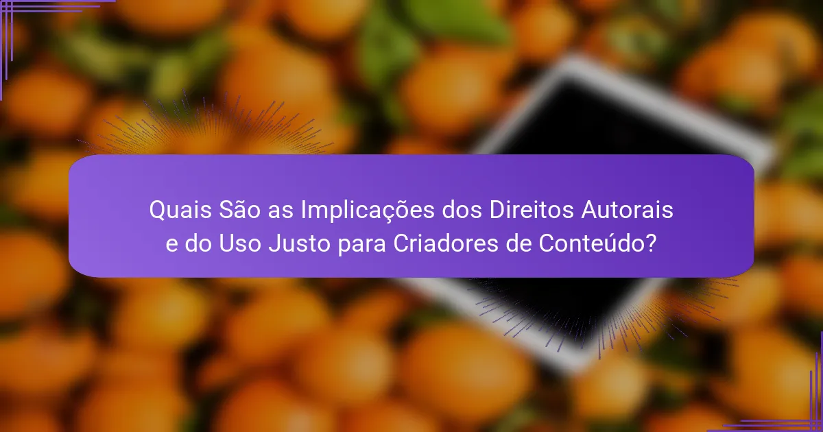Quais São as Implicações dos Direitos Autorais e do Uso Justo para Criadores de Conteúdo?