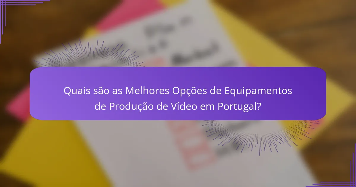 Quais são as Melhores Opções de Equipamentos de Produção de Vídeo em Portugal?