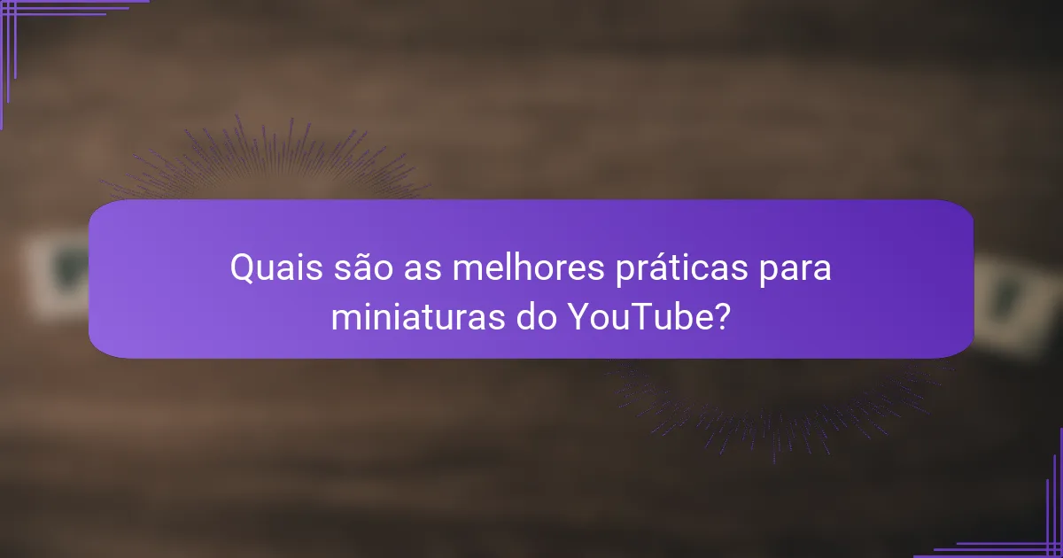 Quais são as melhores práticas para miniaturas do YouTube?