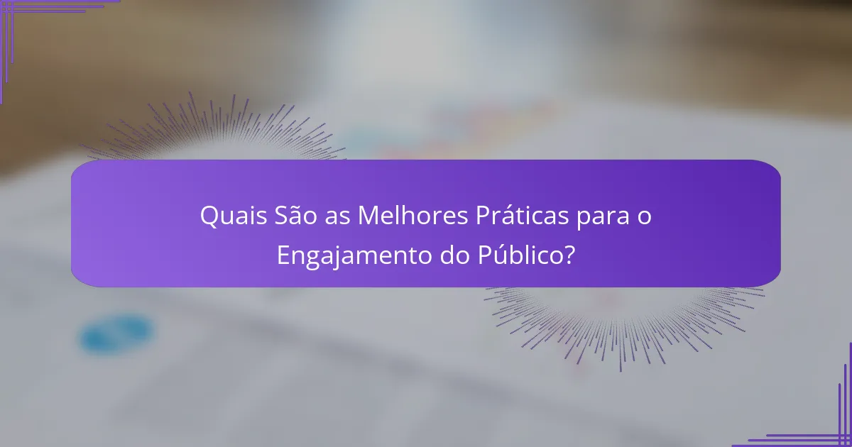 Quais São as Melhores Práticas para o Engajamento do Público?
