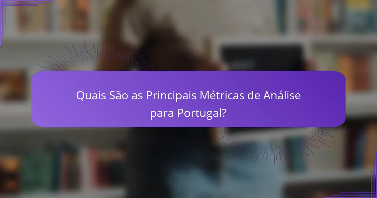 Quais São as Principais Métricas de Análise para Portugal?