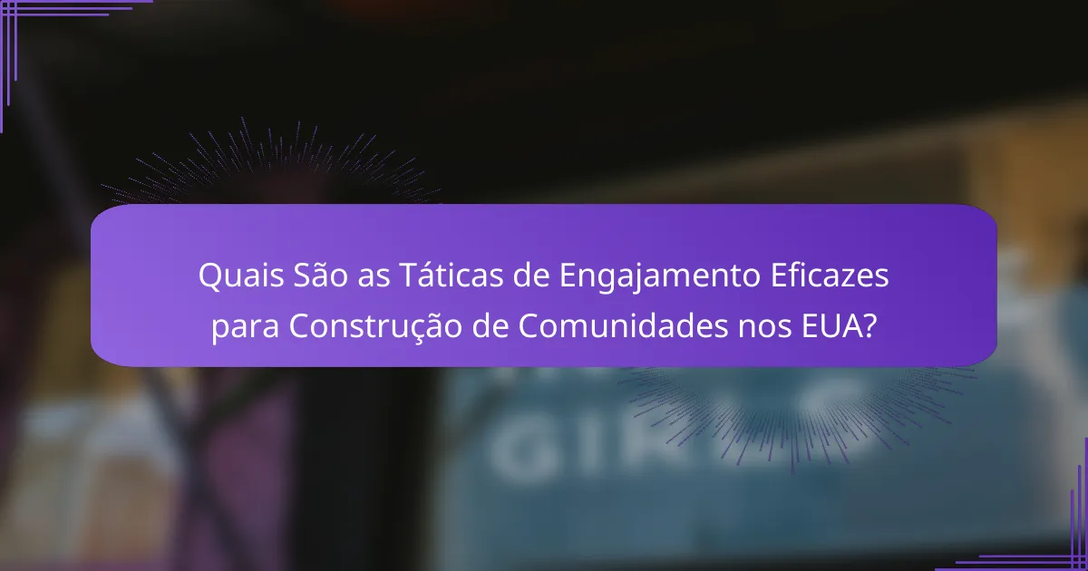 Quais São as Táticas de Engajamento Eficazes para Construção de Comunidades nos EUA?