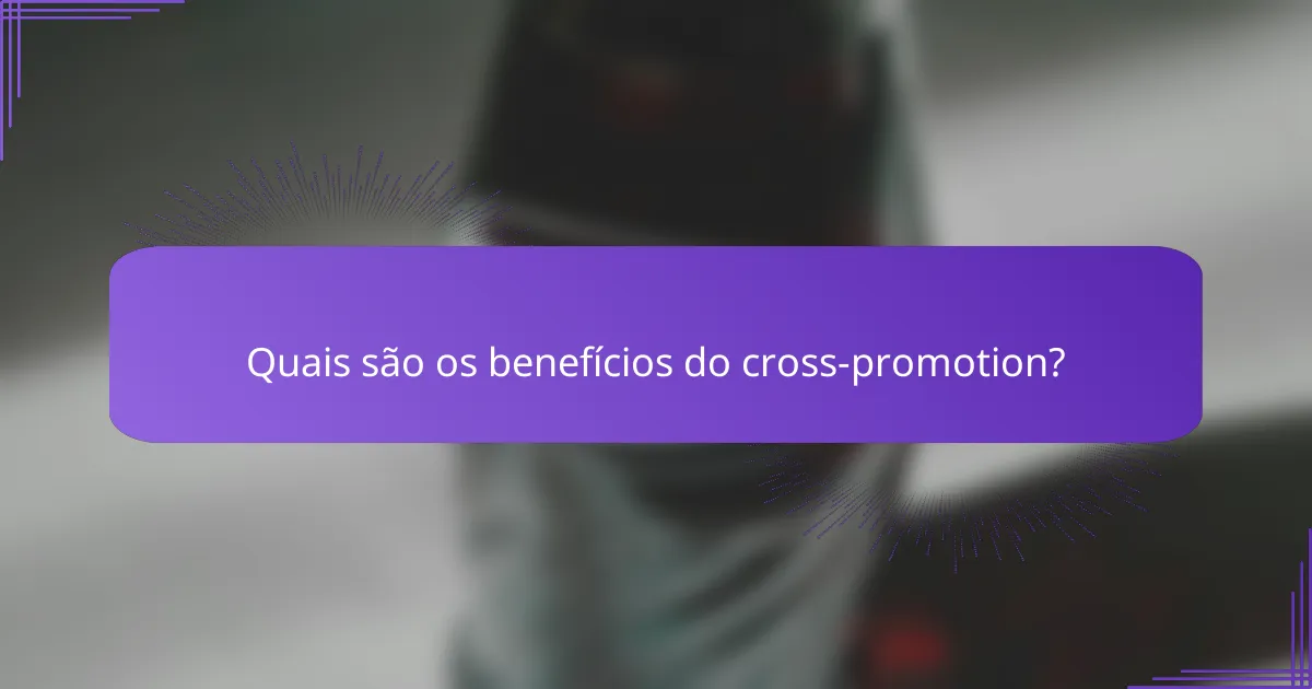 Quais são os benefícios do cross-promotion?