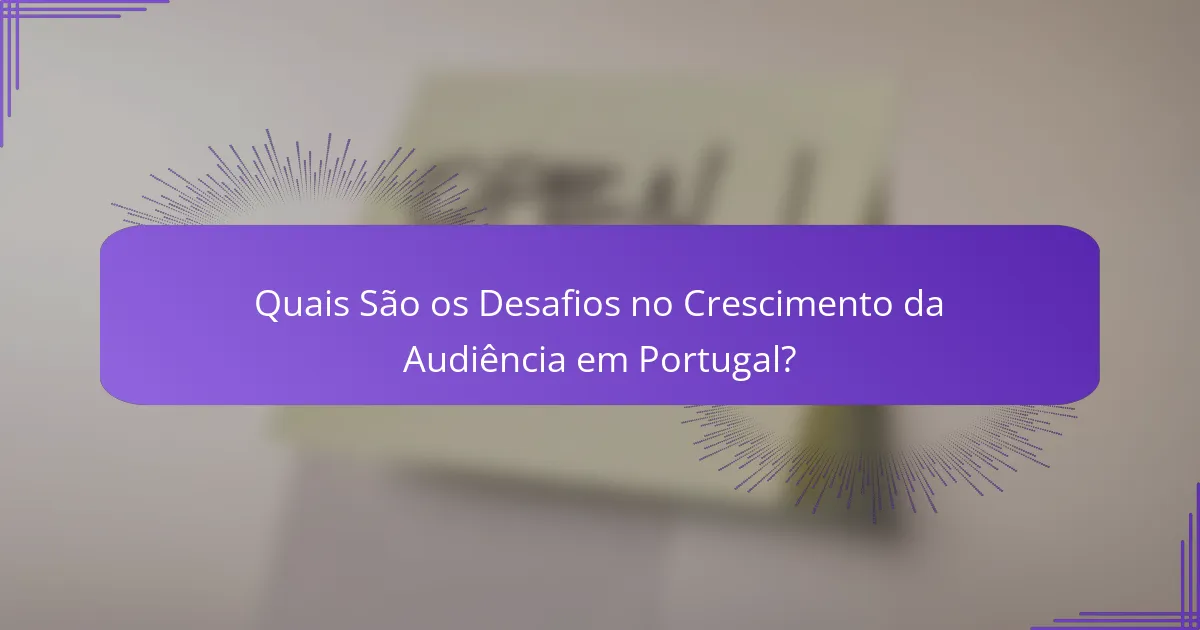 Quais São os Desafios no Crescimento da Audiência em Portugal?