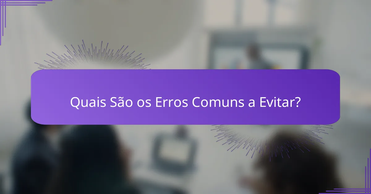 Quais São os Erros Comuns a Evitar?
