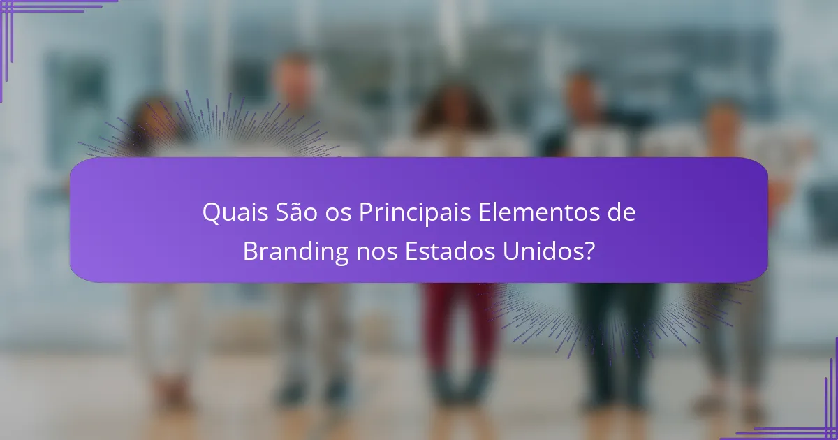 Quais São os Principais Elementos de Branding nos Estados Unidos?