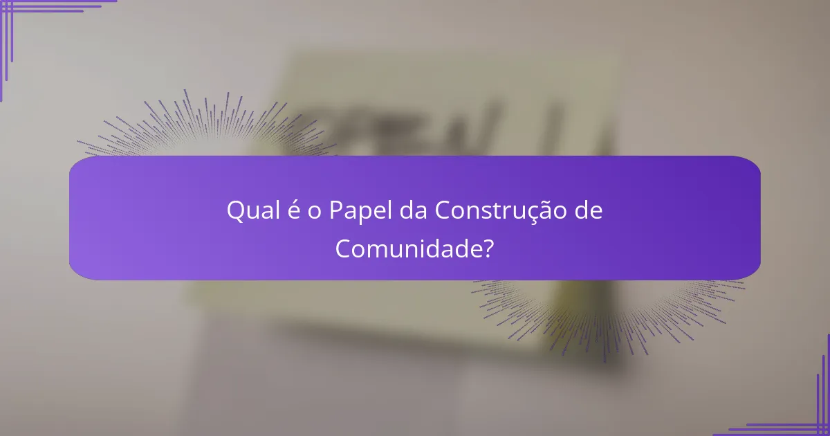 Qual é o Papel da Construção de Comunidade?